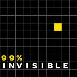 99% Invisible 99% Invisible