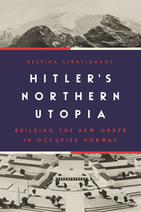 Kostof_Stratigakos_Hitlers_Northern_Utopia